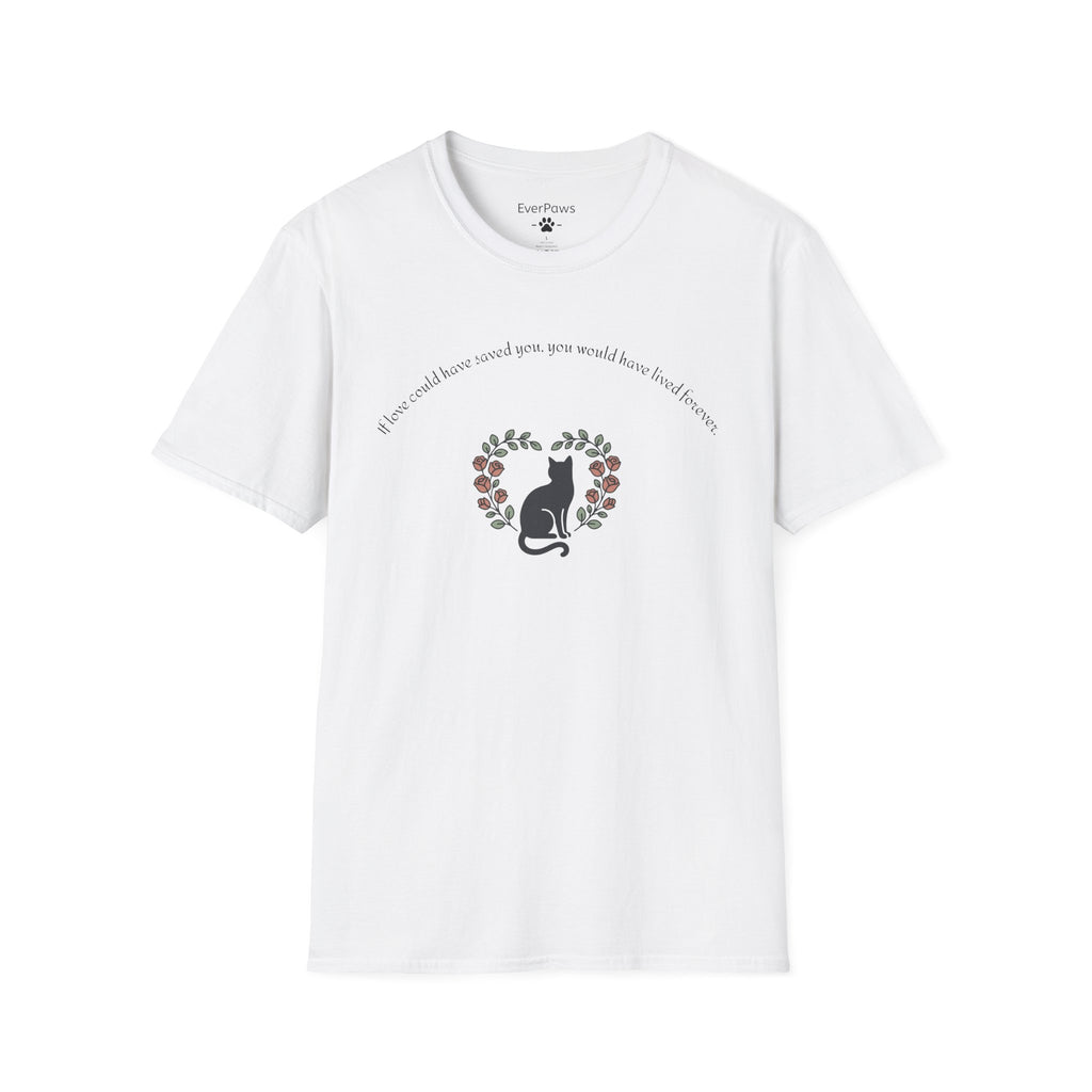 Cat Memorial T-Shirt — "If Love Could Have Saved You" - Personalized