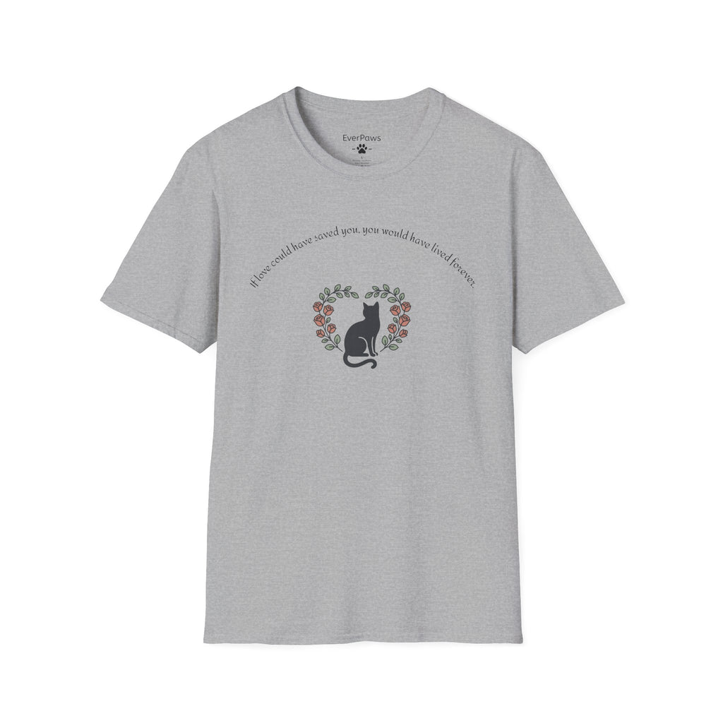 Cat Memorial T-Shirt — "If Love Could Have Saved You" - Personalized