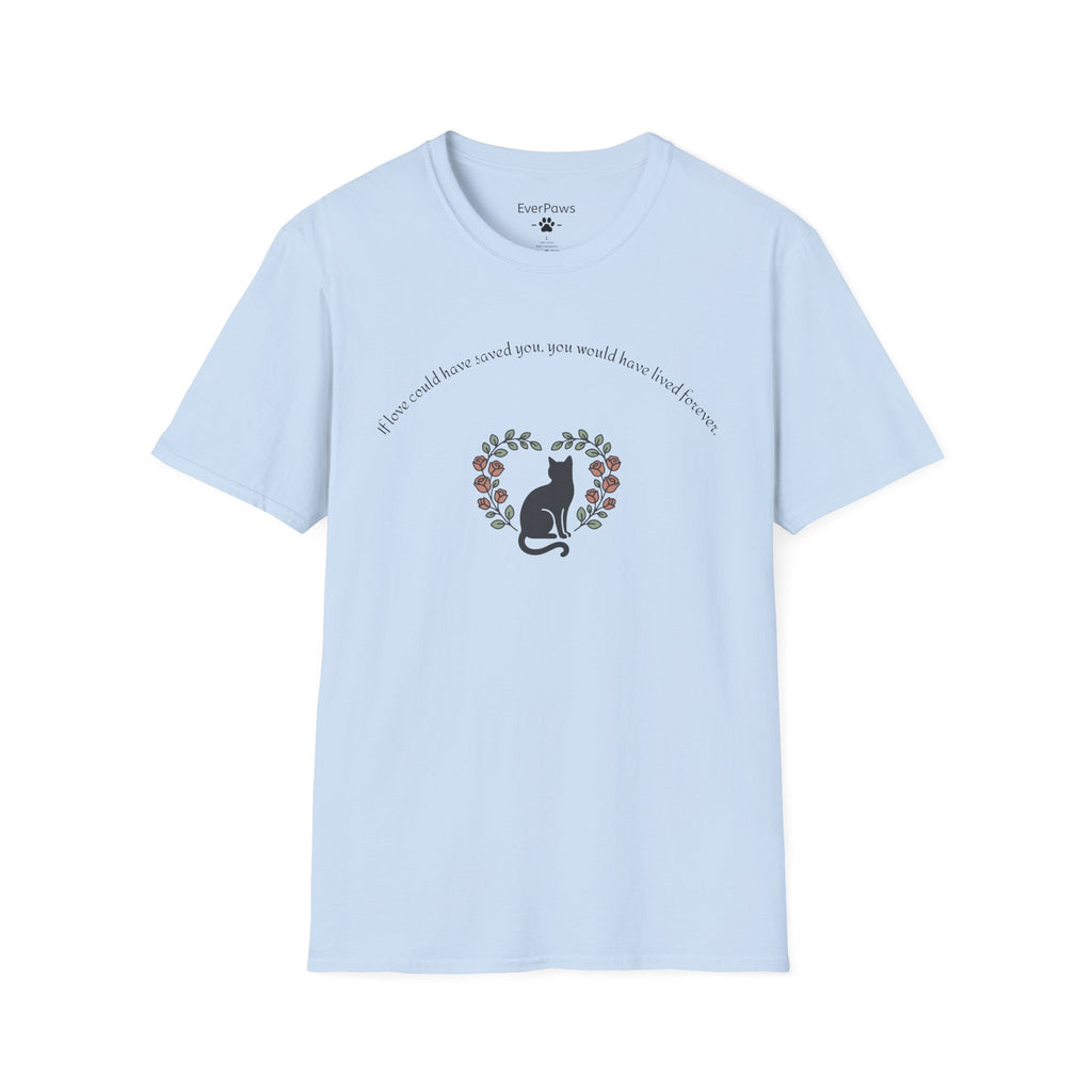 Cat Memorial T-Shirt — "If Love Could Have Saved You" - Personalized
